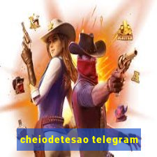 cheiodetesao telegram